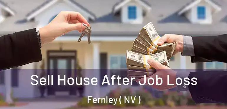 Sell House After Job Loss Fernley ( NV )