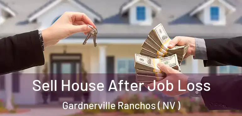 Sell House After Job Loss Gardnerville Ranchos ( NV )
