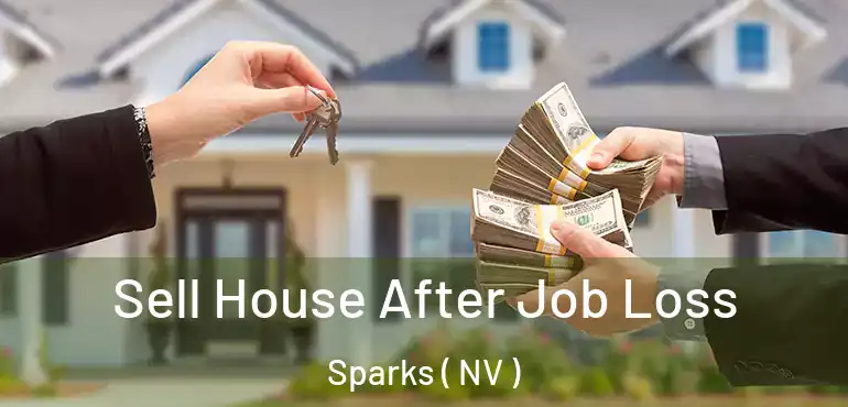 Sell House After Job Loss Sparks ( NV )