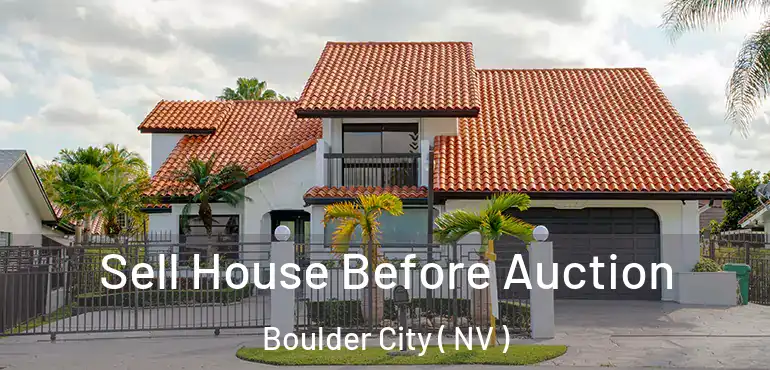 Sell House Before Auction Boulder City ( NV )