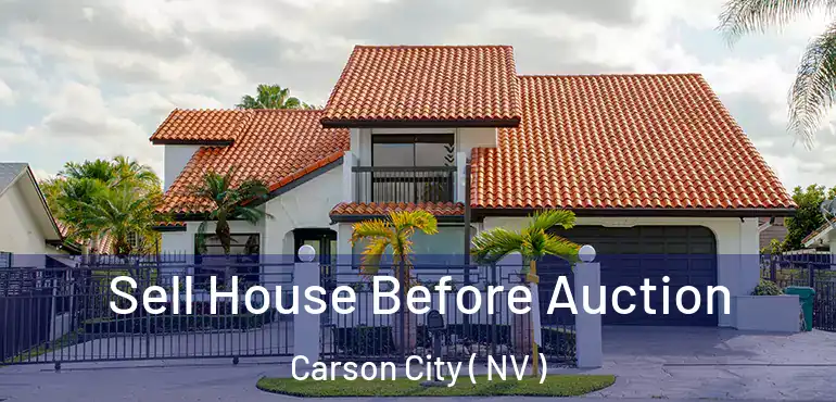 Sell House Before Auction Carson City ( NV )