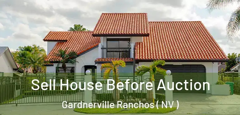Sell House Before Auction Gardnerville Ranchos ( NV )