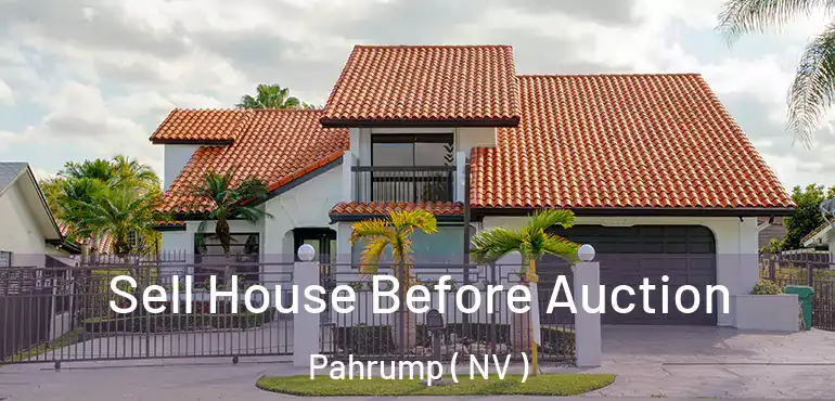 Sell House Before Auction Pahrump ( NV )