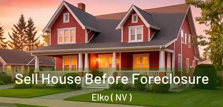Sell House Before Foreclosure Elko ( NV )