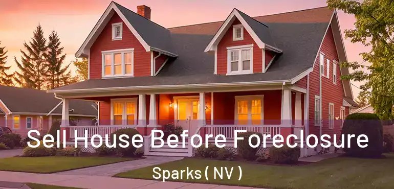  Sell House Before Foreclosure Sparks ( NV )