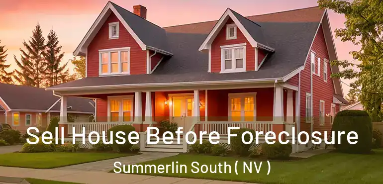  Sell House Before Foreclosure Summerlin South ( NV )