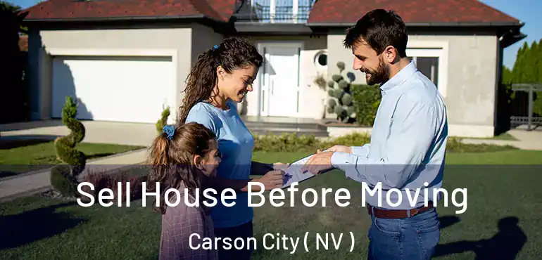 Sell House Before Moving Carson City ( NV )