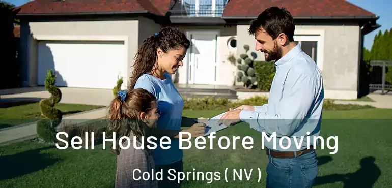 Sell House Before Moving Cold Springs ( NV )