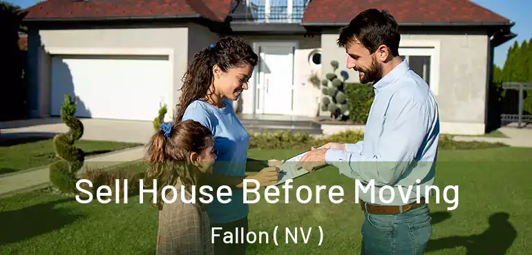 Sell House Before Moving Fallon ( NV )