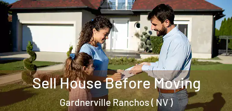 Sell House Before Moving Gardnerville Ranchos ( NV )
