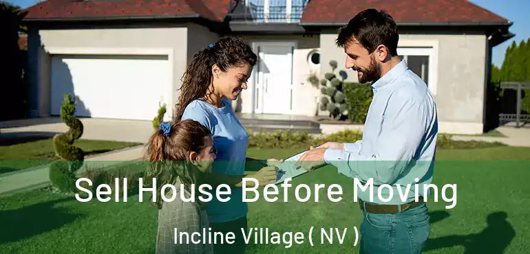 Sell House Before Moving Incline Village ( NV )