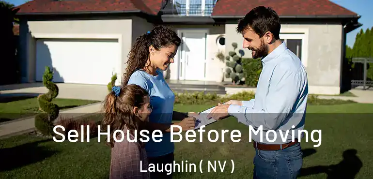 Sell House Before Moving Laughlin ( NV )