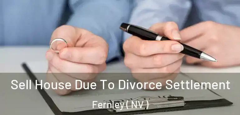 Sell House Due To Divorce Settlement Fernley ( NV )