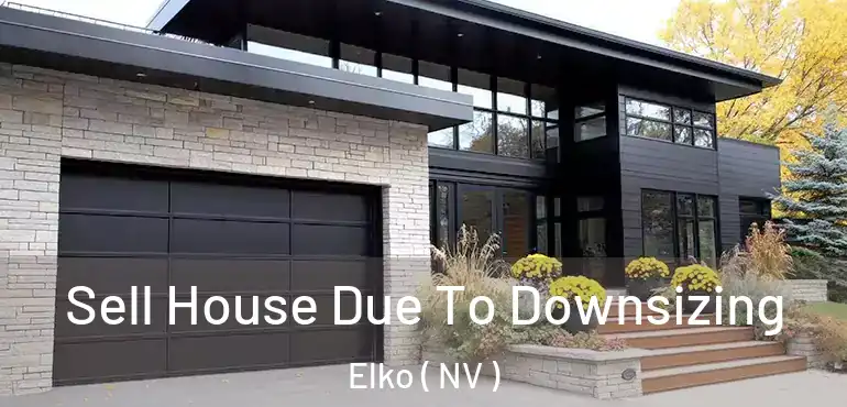 Sell House Due To Downsizing Elko ( NV )