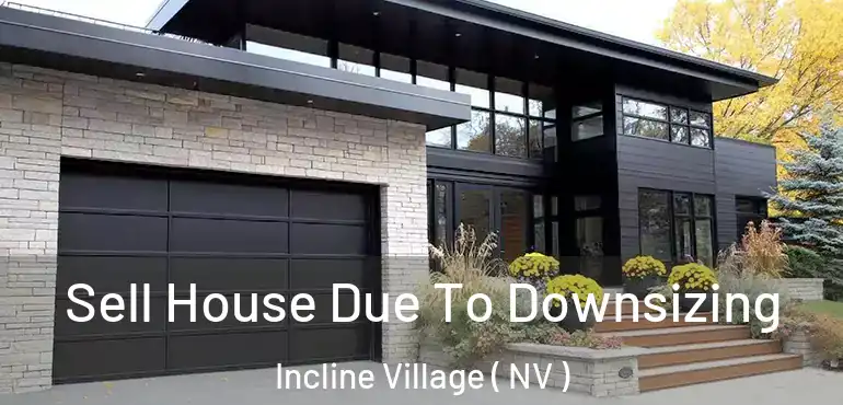 Sell House Due To Downsizing Incline Village ( NV )