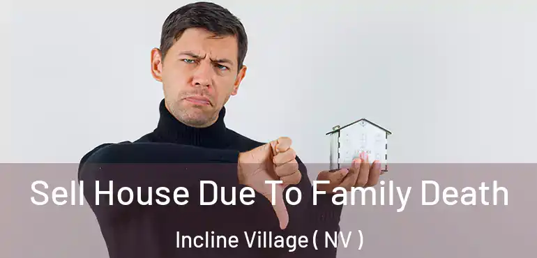 Sell House Due To Family Death Incline Village ( NV )