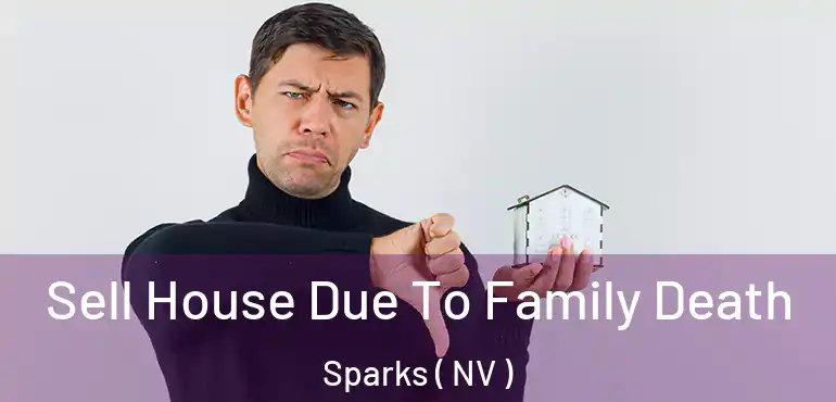 Sell House Due To Family Death Sparks ( NV )