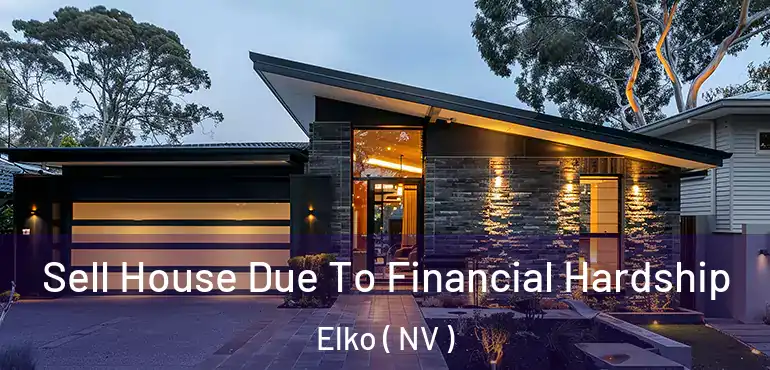 Sell House Due To Financial Hardship Elko ( NV )