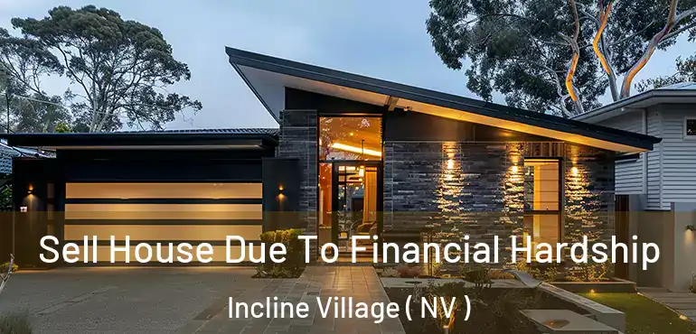 Sell House Due To Financial Hardship Incline Village ( NV )