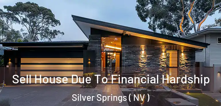  Sell House Due To Financial Hardship Silver Springs ( NV )