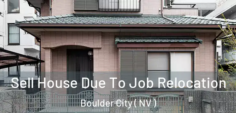 Sell House Due To Job Relocation Boulder City ( NV )
