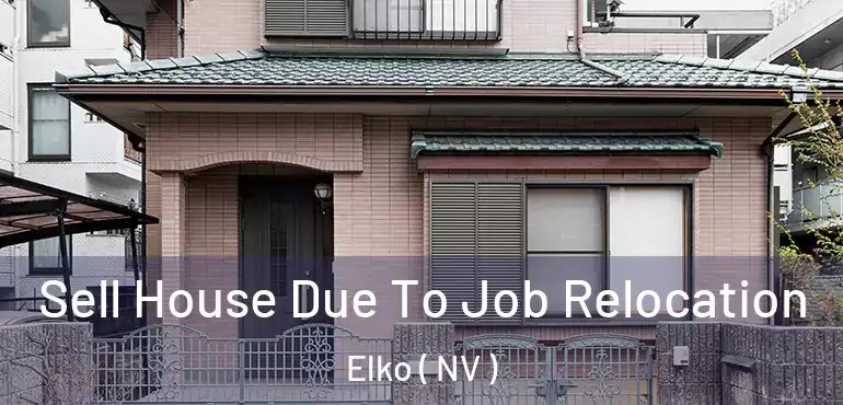 Sell House Due To Job Relocation Elko ( NV )