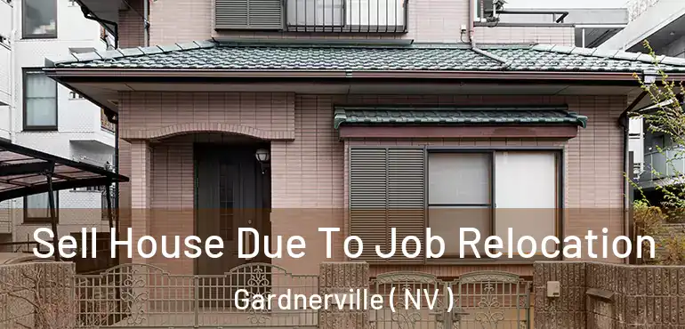 Sell House Due To Job Relocation Gardnerville ( NV )