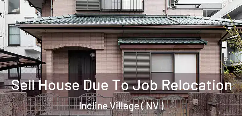 Sell House Due To Job Relocation Incline Village ( NV )