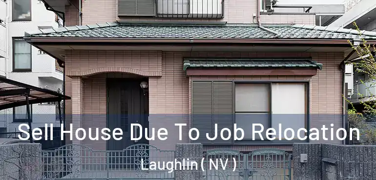 Sell House Due To Job Relocation Laughlin ( NV )