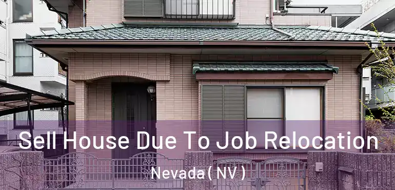  Sell House Due To Job Relocation Nevada ( NV )