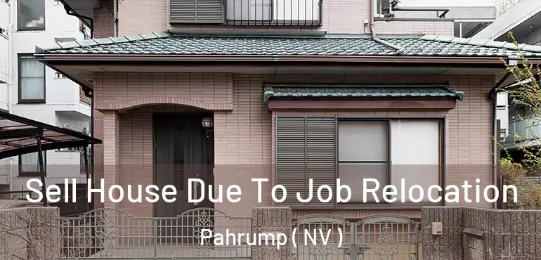 Sell House Due To Job Relocation Pahrump ( NV )