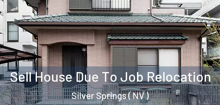 Sell House Due To Job Relocation Silver Springs ( NV )