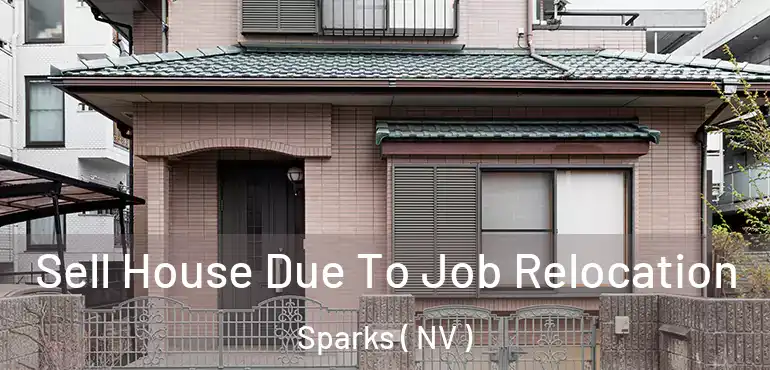 Sell House Due To Job Relocation Sparks ( NV )