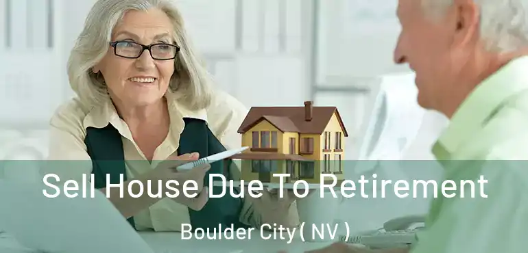 Sell House Due To Retirement Boulder City ( NV )