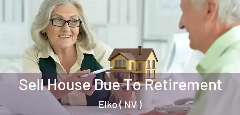 Sell House Due To Retirement Elko ( NV )
