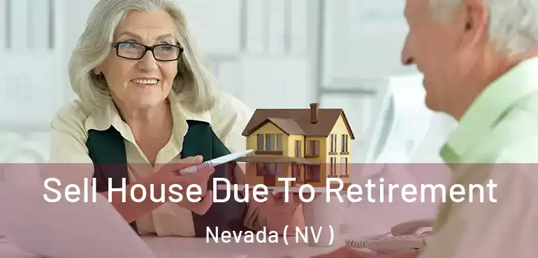 Sell House Due To Retirement Nevada ( NV )