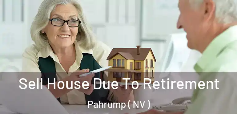 Sell House Due To Retirement Pahrump ( NV )