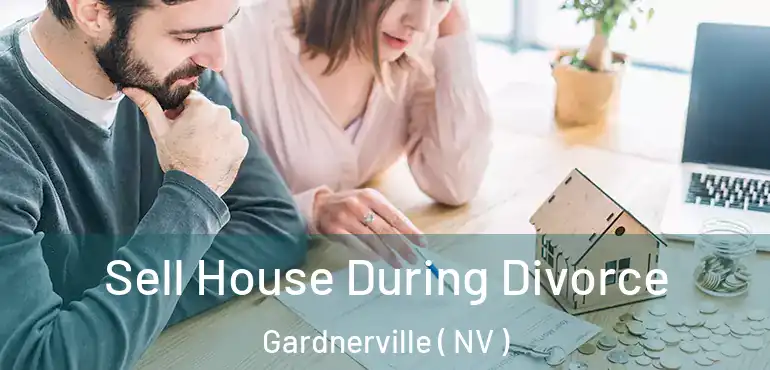 Sell House During Divorce Gardnerville ( NV )