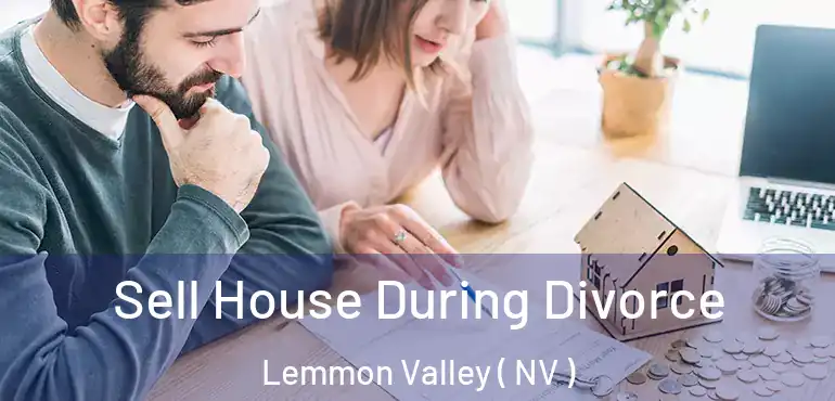 Sell House During Divorce Lemmon Valley ( NV )