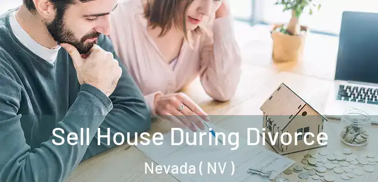 Sell House During Divorce Nevada ( NV )