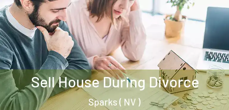 Sell House During Divorce Sparks ( NV )