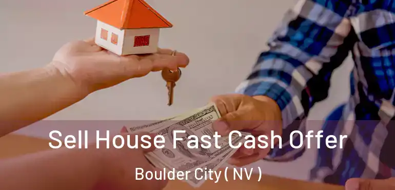 Sell House Fast Cash Offer Boulder City ( NV )