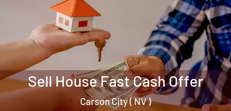 Sell House Fast Cash Offer Carson City ( NV )