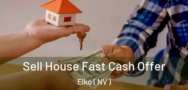 Sell House Fast Cash Offer Elko ( NV )