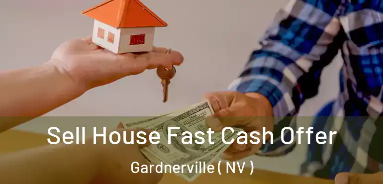 Sell House Fast Cash Offer Gardnerville ( NV )