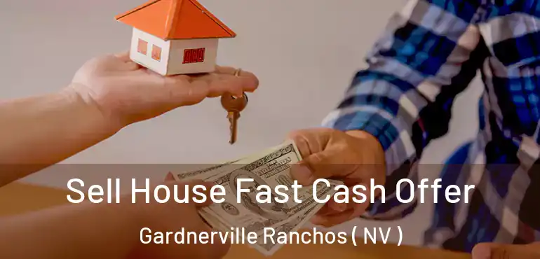  Sell House Fast Cash Offer Gardnerville Ranchos ( NV )