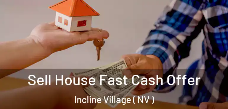 Sell House Fast Cash Offer Incline Village ( NV )