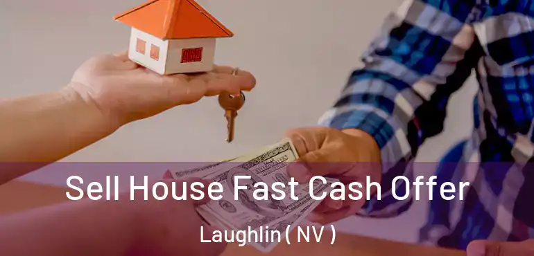 Sell House Fast Cash Offer Laughlin ( NV )