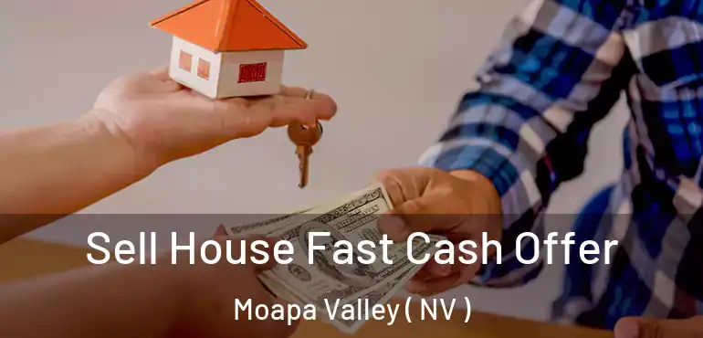 Sell House Fast Cash Offer Moapa Valley ( NV )