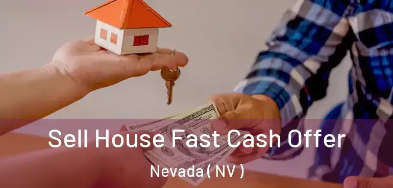 Sell House Fast Cash Offer Nevada ( NV )